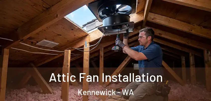  Attic Fan Installation Kennewick - WA