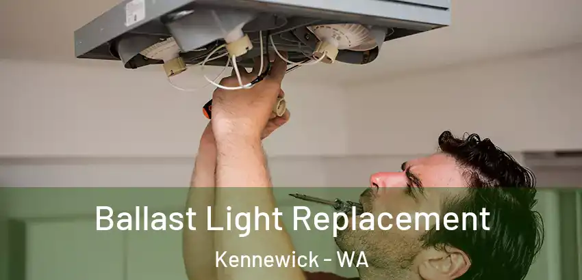  Ballast Light Replacement Kennewick - WA