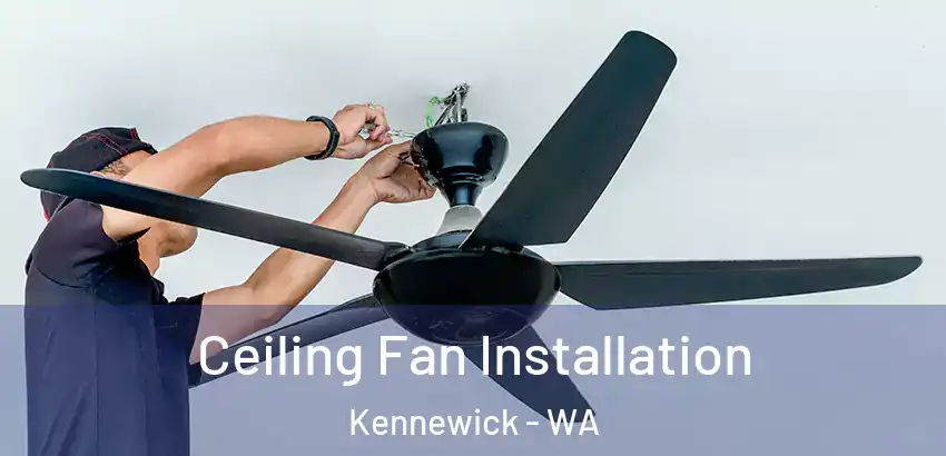 Ceiling Fan Installation Kennewick - WA