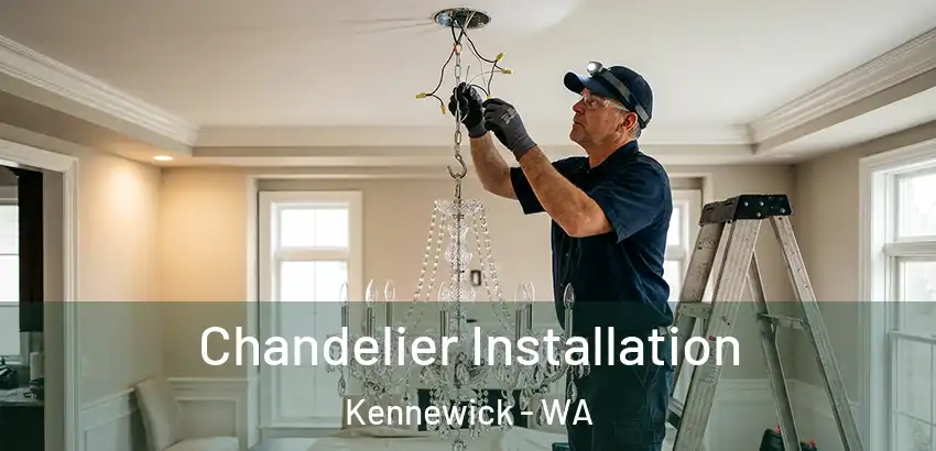 Chandelier Installation Kennewick - WA
