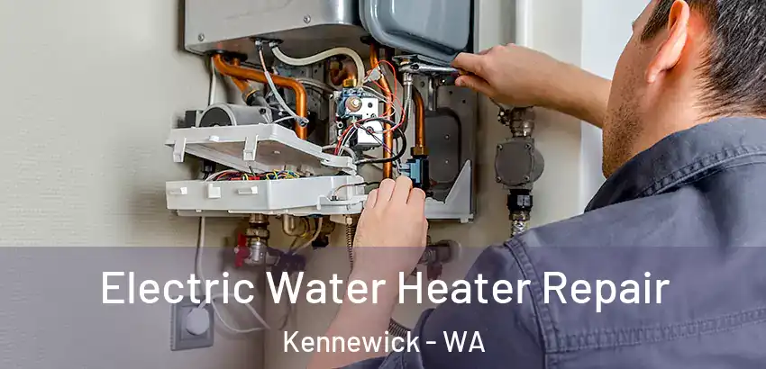  Electric Water Heater Repair Kennewick - WA
