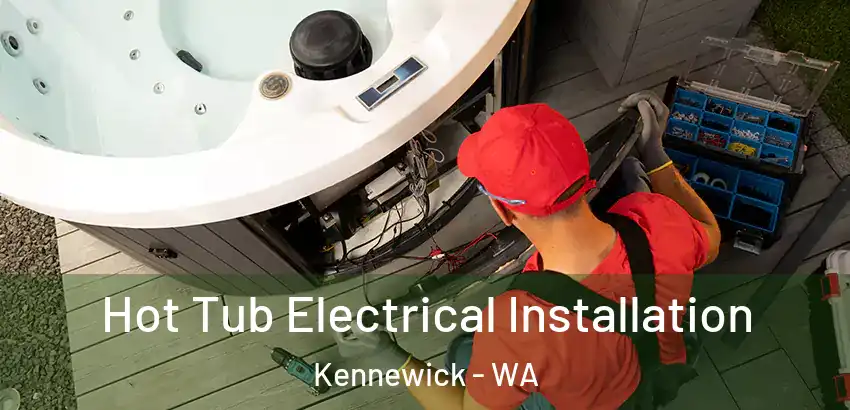Hot Tub Electrical Installation Kennewick - WA