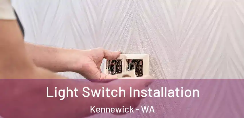  Light Switch Installation Kennewick - WA